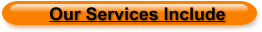Our Services Include