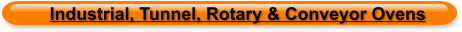 Industrial, Tunnel, Rotary & Conveyor Ovens